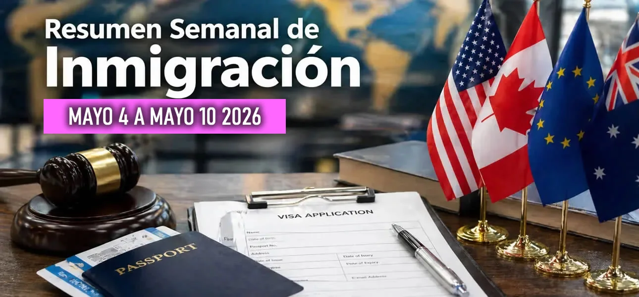 Resumen Semanal Inmigración y visas (4 al 10 de Mayo)